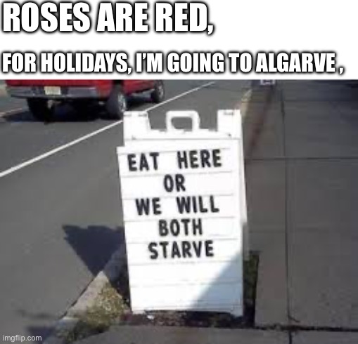 Rhyming meme | ROSES ARE RED, FOR HOLIDAYS, I’M GOING TO ALGARVE , | made w/ Imgflip meme maker