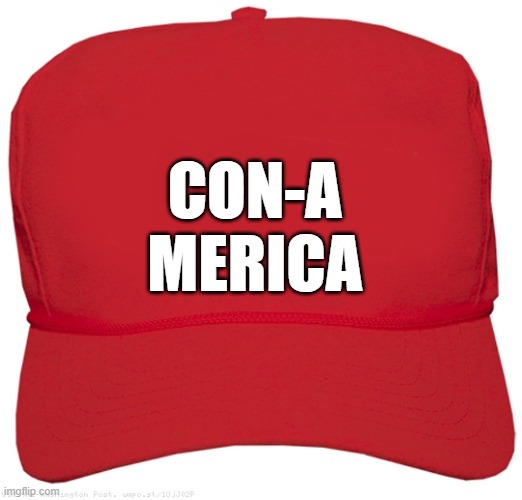 blank red MAGA RED hat | CON-A 
MERICA | image tagged in blank red maga hat,commie,fascist,dictator,donald trump approves,putin cheers | made w/ Imgflip meme maker