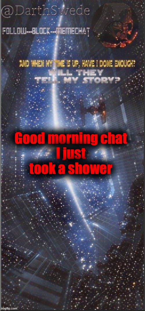 DarthSwede announcement template | Good morning chat
I just took a shower | image tagged in darthswede announcement template new | made w/ Imgflip meme maker