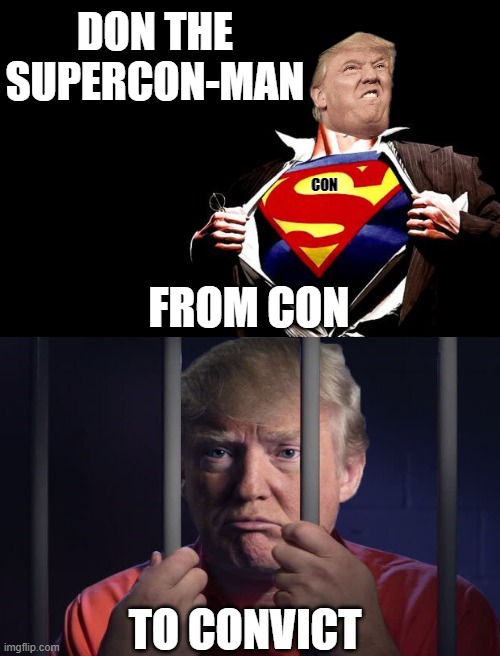 superduperfakenewsconman | DON THE
SUPERCON-MAN; CON; FROM CON; TO CONVICT | image tagged in superman,commie,fascist,dictator,donald trump is an idiot,change my mind | made w/ Imgflip meme maker