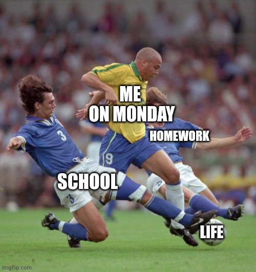 My "Life" on Monday be like: | ME 
ON MONDAY; HOMEWORK; SCHOOL; LIFE | image tagged in double tackle,football,futbol,so true memes | made w/ Imgflip meme maker