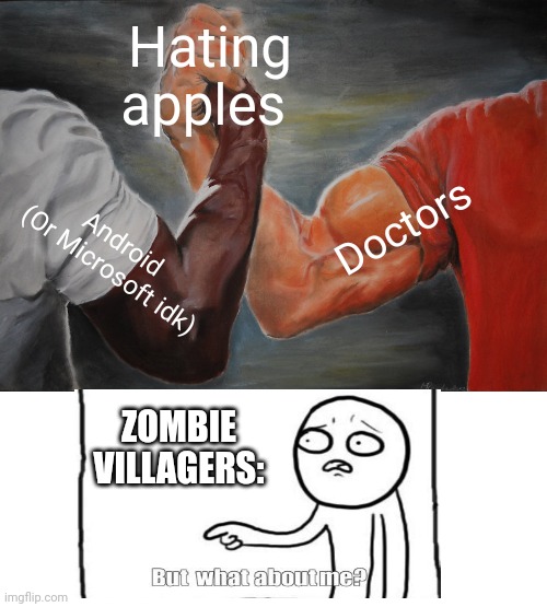 Actually zombie villagers hate golden apples but anyways | Hating apples; Doctors; Android 
(Or Microsoft idk); ZOMBIE VILLAGERS: | image tagged in memes,epic handshake | made w/ Imgflip meme maker