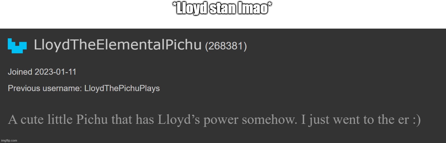 *Lloyd stan lmao* | made w/ Imgflip meme maker