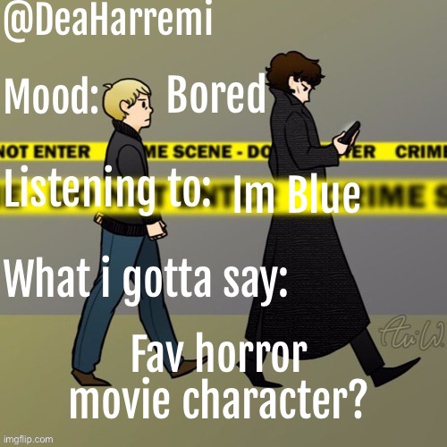DeaHarremi's announcement temp | Bored; Im Blue; Fav horror movie character? | image tagged in deaharremi's announcement temp | made w/ Imgflip meme maker