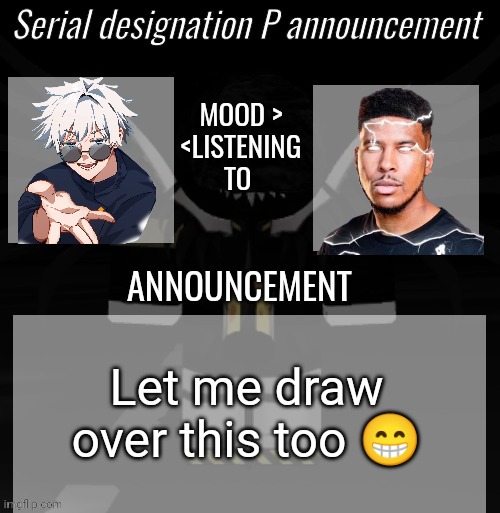 P announcement | Let me draw over this too 😁 | image tagged in p announcement | made w/ Imgflip meme maker