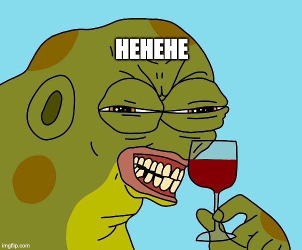 hehehe | HEHEHE | image tagged in hoppy wine | made w/ Imgflip meme maker