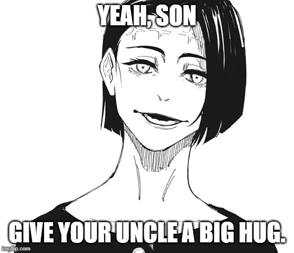 YEAH, SON GIVE YOUR UNCLE A BIG HUG. | made w/ Imgflip meme maker