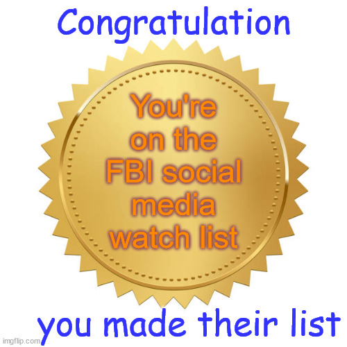 When corporate run commenting platforms puts your comment in Pending for no violation | Congratulation; You're on the FBI social media watch list; you made their list | image tagged in gold award or nft,you made,the fbi watch list | made w/ Imgflip meme maker