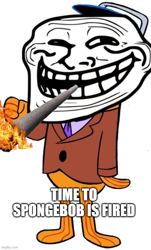 who would surprise nobody | TIME TO SPONGEBOB IS FIRED | image tagged in perch perkins,today's,top,stories | made w/ Imgflip meme maker