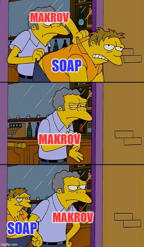 Moe throws Barney | MAKROV; SOAP; MAKROV; SOAP; MAKROV | image tagged in moe throws barney | made w/ Imgflip meme maker