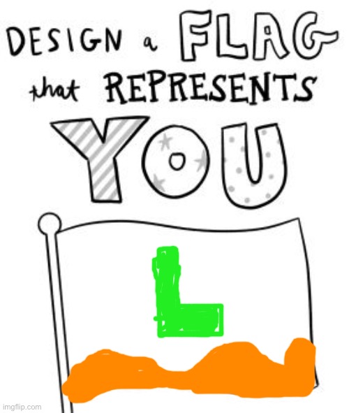 New trend! Make a flag! | image tagged in new trend make a flag | made w/ Imgflip meme maker