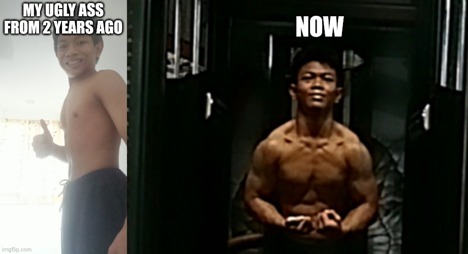 also face and physique update. this is what self-hatred does to you | NOW; MY UGLY ASS FROM 2 YEARS AGO | made w/ Imgflip meme maker