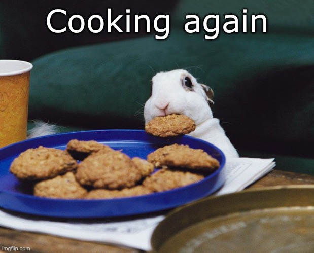 Nom nom | Cooking again | image tagged in bunny yoink | made w/ Imgflip meme maker