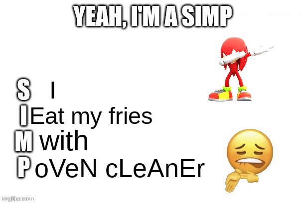 Yeah I'm a Simp | I Eat my fries with oVeN cLeAnEr | image tagged in yeah i'm a simp | made w/ Imgflip meme maker