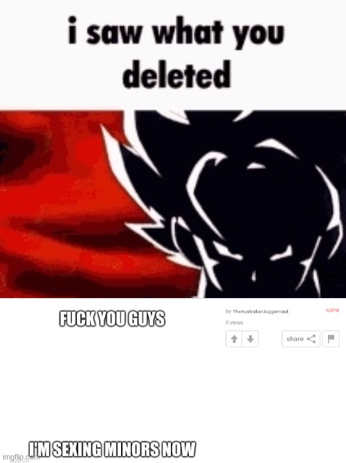 @the_Australian_juggernaut | image tagged in i saw what you deleted | made w/ Imgflip meme maker