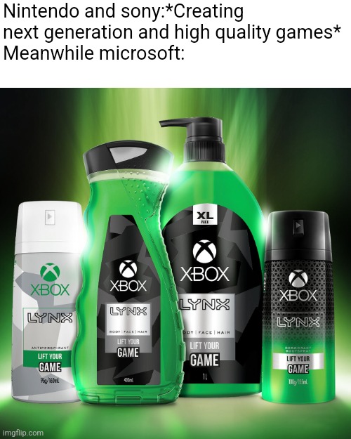 Should i post this in fun? | Nintendo and sony:*Creating next generation and high quality games*
Meanwhile microsoft: | image tagged in memes,shampoo,made,by,xbox | made w/ Imgflip meme maker