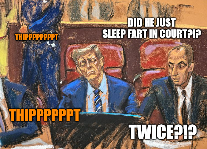 DID HE JUST SLEEP FART IN COURT?!? THIPPPPPPPPT; THIPPPPPPT; TWICE?!? | made w/ Imgflip meme maker