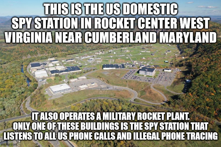 Yes the US Government does listen to your phone calls from West Virginia | THIS IS THE US DOMESTIC SPY STATION IN ROCKET CENTER WEST VIRGINIA NEAR CUMBERLAND MARYLAND; IT ALSO OPERATES A MILITARY ROCKET PLANT. ONLY ONE OF THESE BUILDINGS IS THE SPY STATION THAT LISTENS TO ALL US PHONE CALLS AND ILLEGAL PHONE TRACING | image tagged in nsa,west virginia,cumberland maryland,spying,israel,donald trump approves | made w/ Imgflip meme maker