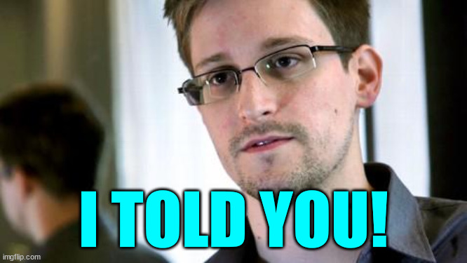 Edward Snowden | I TOLD YOU! | image tagged in edward snowden | made w/ Imgflip meme maker