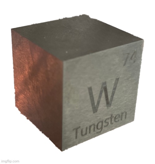 Tungsten cube (from luciteria 1in | image tagged in tungsten cube from luciteria 1in | made w/ Imgflip meme maker