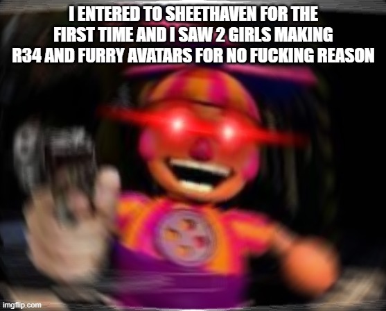 *liberal scream* | I ENTERED TO SHEETHAVEN FOR THE FIRST TIME AND I SAW 2 GIRLS MAKING R34 AND FURRY AVATARS FOR NO FUCKING REASON | image tagged in liberal scream | made w/ Imgflip meme maker