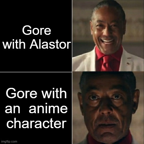 I search up Alastor gore, its not that bad, but anime gore....... | Gore with Alastor; Gore with an  anime character | image tagged in i was acting or was i | made w/ Imgflip meme maker
