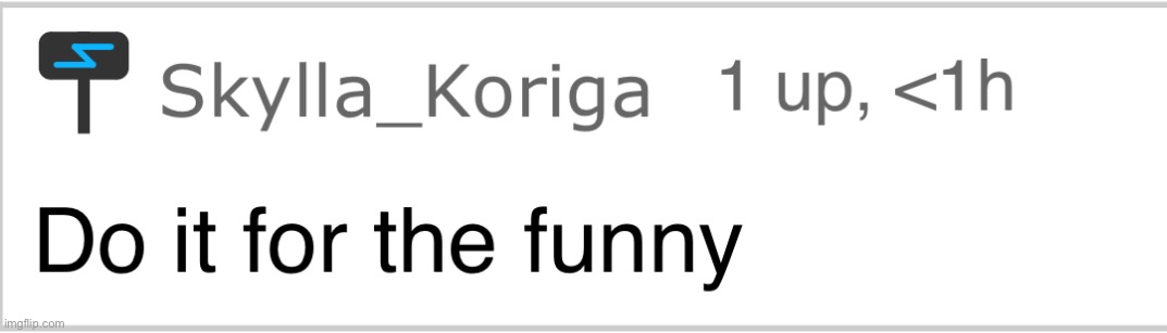 Do it for the funny | image tagged in do it for the funny | made w/ Imgflip meme maker