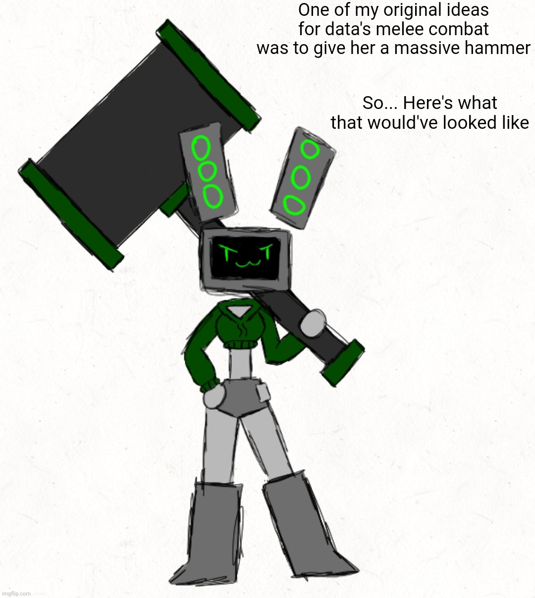 Shiver suggested that she could have spikes on her knuckles so I might draw that next | One of my original ideas for data's melee combat was to give her a massive hammer; So... Here's what that would've looked like | made w/ Imgflip meme maker
