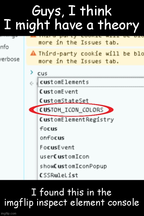 Custom icon colors update confirmed!?! | Guys, I think I might have a theory; I found this in the imgflip inspect element console | image tagged in memes | made w/ Imgflip meme maker