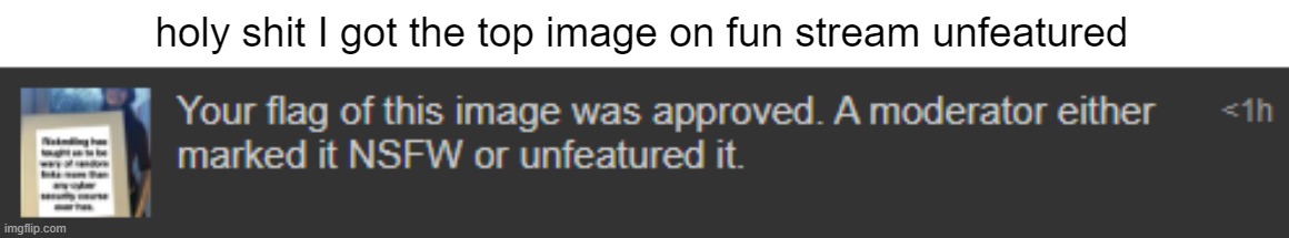holy shit I got the top image on fun stream unfeatured | made w/ Imgflip meme maker