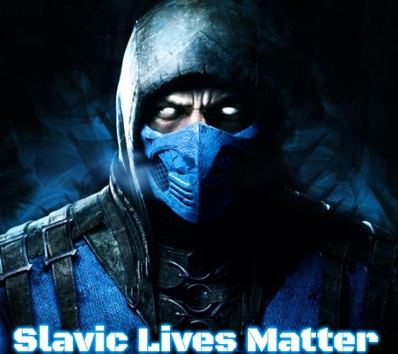 sub zero | Slavic Lives Matter | image tagged in sub zero,slavic | made w/ Imgflip meme maker