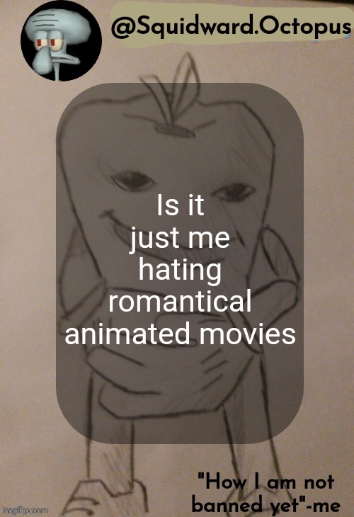 dingus | Is it just me hating romantical animated movies | image tagged in dingus | made w/ Imgflip meme maker