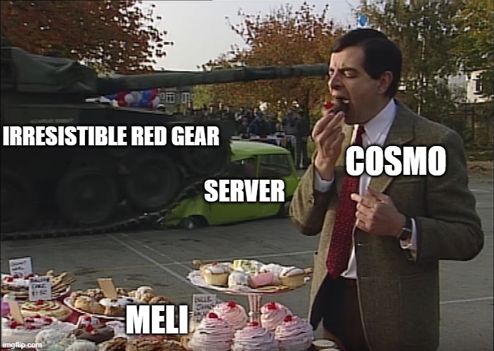 Mr Bean Tank | IRRESISTIBLE RED GEAR; COSMO; SERVER; MELI | image tagged in mr bean tank | made w/ Imgflip meme maker
