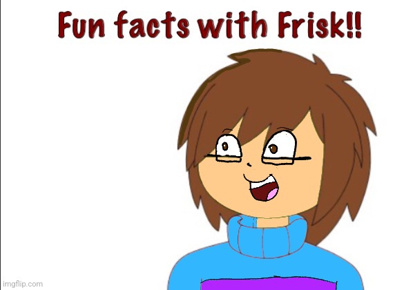 Fun facts with SOU Frisk | image tagged in fun facts with sou frisk | made w/ Imgflip meme maker