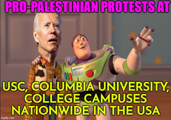 Pro-Palestinian Protests Nationwide | PRO-PALESTINIAN PROTESTS AT; USC, COLUMBIA UNIVERSITY,
COLLEGE CAMPUSES NATIONWIDE IN THE USA | image tagged in x x everywhere,scumbag america,scumbag government,first amendment,palestine,breaking news | made w/ Imgflip meme maker