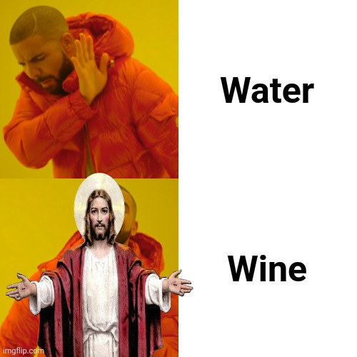 Drake Hotline Bling Meme | Water Wine | image tagged in memes,drake hotline bling | made w/ Imgflip meme maker