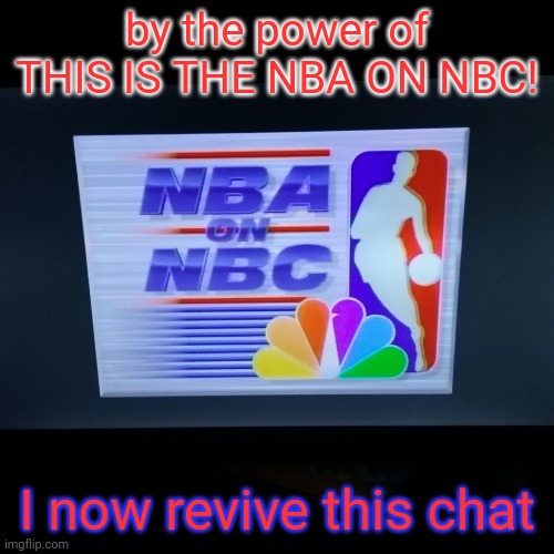 literally 2025 | by the power of THIS IS THE NBA ON NBC! I now revive this chat | image tagged in literally 2025 | made w/ Imgflip meme maker