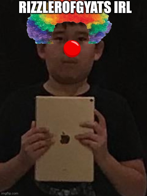 Kid with ipad | RIZZLEROFGYATS IRL | image tagged in kid with ipad,underage user,porn addict,gen alpha | made w/ Imgflip meme maker