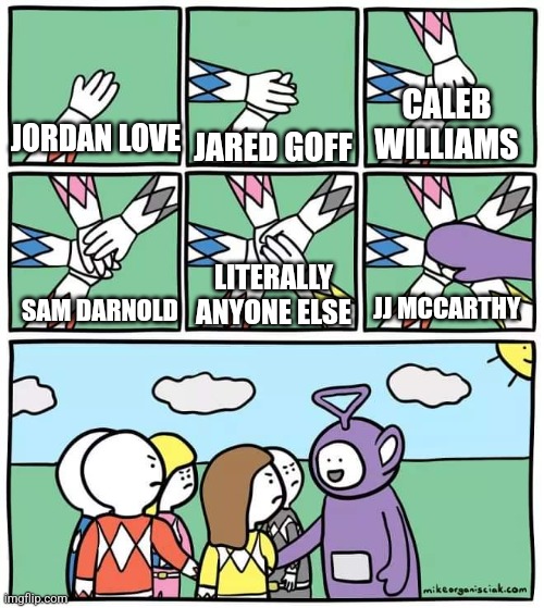 Power Ranger Teletubbies | CALEB WILLIAMS; JORDAN LOVE; JARED GOFF; JJ MCCARTHY; LITERALLY ANYONE ELSE; SAM DARNOLD | image tagged in power ranger teletubbies | made w/ Imgflip meme maker