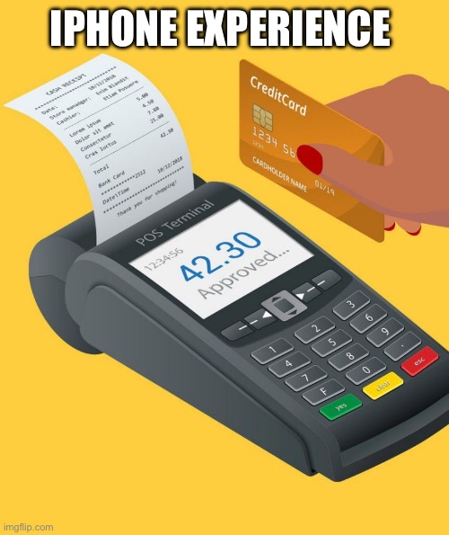 Credit card purchase | IPHONE EXPERIENCE | image tagged in credit card purchase | made w/ Imgflip meme maker