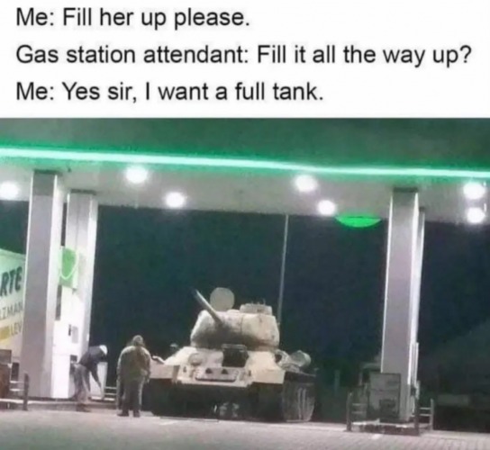 [Full Tank] (Source: @Logicdriver) | image tagged in gasoline,rides,full service,customer service,civilian,military | made w/ Imgflip meme maker