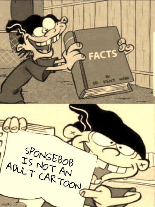 it's not simpsons level inappropriate | SPONGEBOB IS NOT AN ADULT CARTOON | image tagged in double d facts book | made w/ Imgflip meme maker