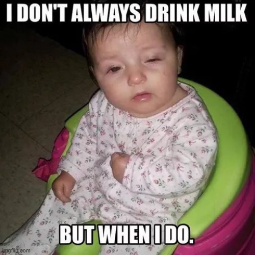 Drink the Milk | image tagged in repost | made w/ Imgflip meme maker