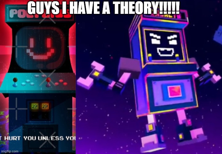 I HAVE A THEORY GUYS | GUYS I HAVE A THEORY!!!!! | image tagged in shooty skies,gaming,polybius,cabinet man,lemon demon | made w/ Imgflip meme maker