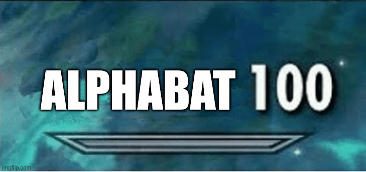 AlphaBat 100 Kpop 2 | ALPHABAT | image tagged in skyrim 100 blank | made w/ Imgflip meme maker