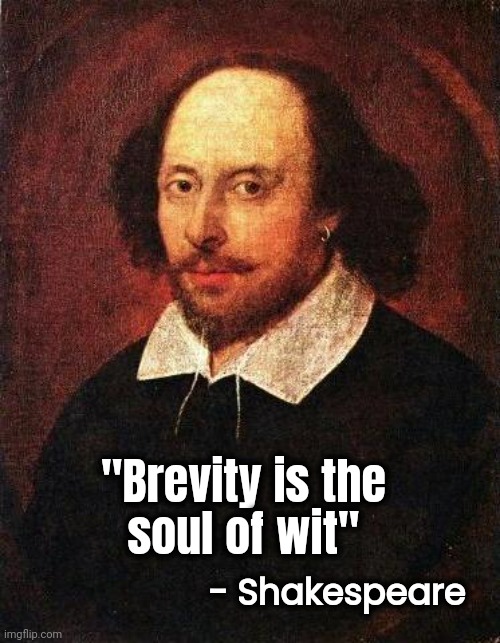 Shakespeare | "Brevity is the
soul of wit" - Shakespeare | image tagged in shakespeare | made w/ Imgflip meme maker