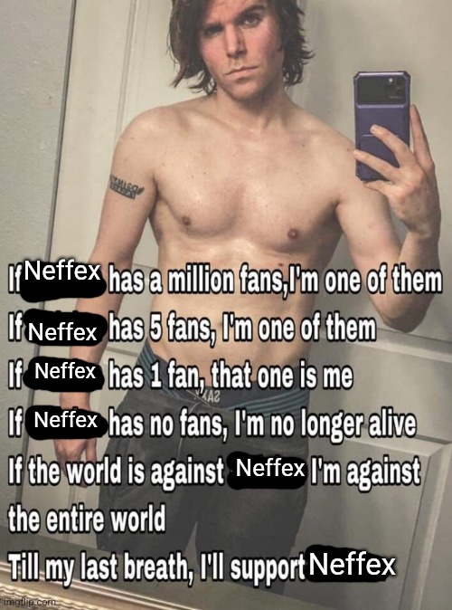 If X has a million fans | Neffex; Neffex; Neffex; Neffex; Neffex; Neffex | image tagged in if x has a million fans | made w/ Imgflip meme maker