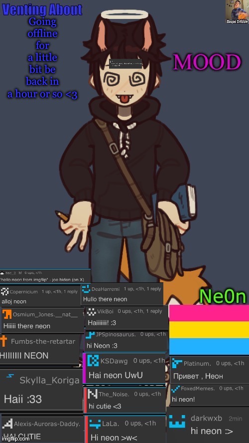 NEONS. TEMP. | Going offline for a little bit be back in a hour or so <3 | image tagged in neons temp | made w/ Imgflip meme maker