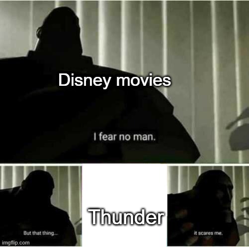 I was looking thunder for Disney movies | Disney movies; Thunder | image tagged in i fear no man,memes,funny | made w/ Imgflip meme maker