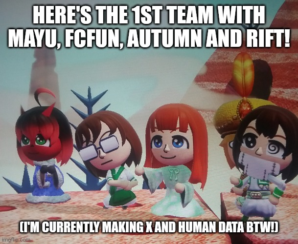 This game has made me addicted to gambling (I probably won't go to a casino though) | HERE'S THE 1ST TEAM WITH MAYU, FCFUN, AUTUMN AND RIFT! (I'M CURRENTLY MAKING X AND HUMAN DATA BTW!) | image tagged in miitopia team 1 | made w/ Imgflip meme maker